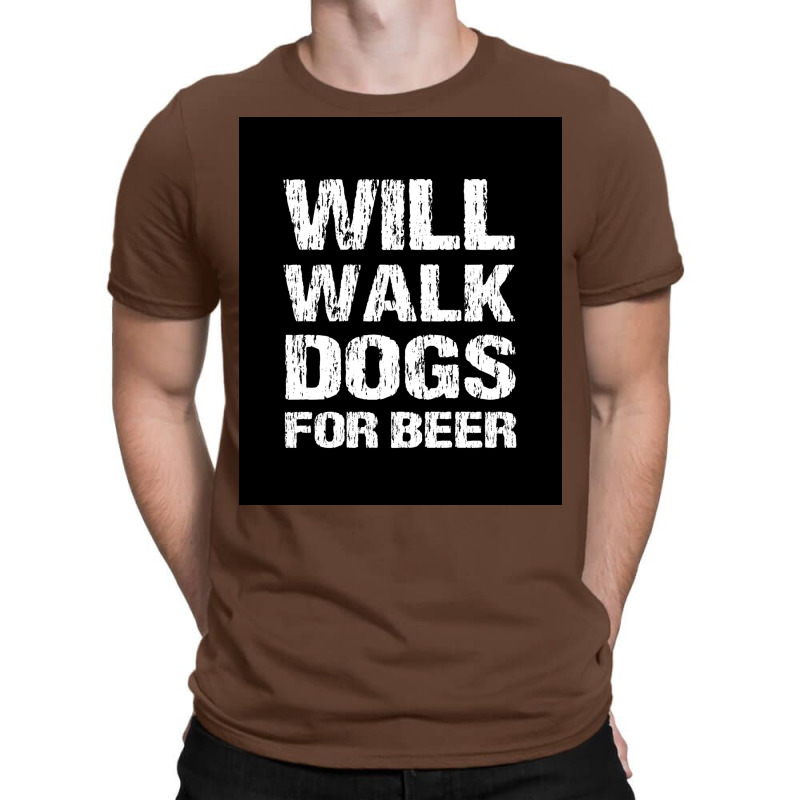 Will Walk Dogs For Beer Funny Male Dog Walker Quote Saying Design For T-shirt | Artistshot