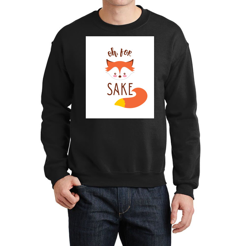 Oh For Fox Sake Poster Humor Crewneck Sweatshirt | Artistshot