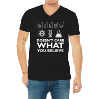 Science Doesn't Care What You Believe V-neck Tee | Artistshot