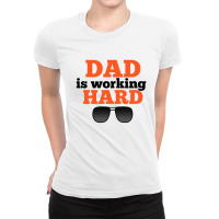 Dad Is Working Hard Ladies Fitted T-shirt | Artistshot