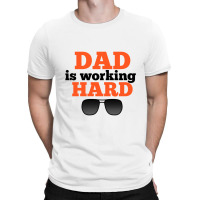 Dad Is Working Hard T-shirt | Artistshot