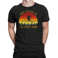 Don't Follow Me I Do Stupid Things Digital Art Graphic Vector T T-shirt | Artistshot