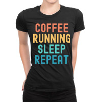 Coffee Running Sleep Repeat T  Shirt Coffee Running Sleep Repeat   Fun Ladies Fitted T-shirt | Artistshot