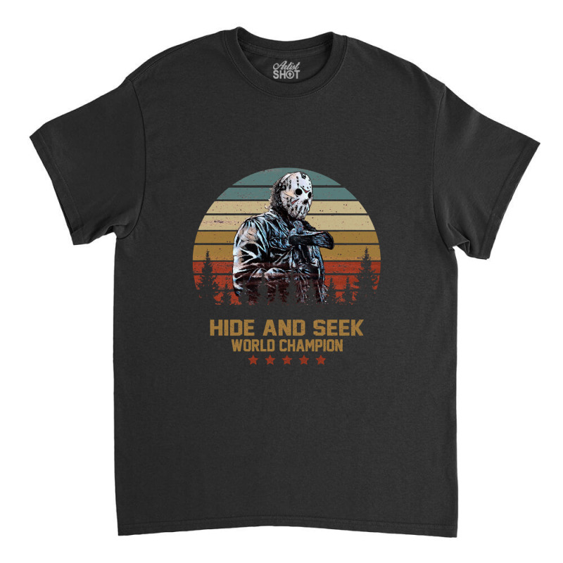 Jason Voorhees Hide And Seek World Champion 12 Classic T-shirt by AmandaGoodrich | Artistshot