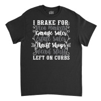 Brake For Flea Markets Garage   Estate Sales And Weird Stuff Sweatshir Classic T-shirt | Artistshot