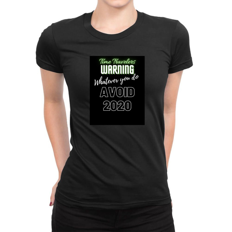 Time Travelers Warning Whatever You Do Avoid 2020 Ladies Fitted T-Shirt by TienWacyk | Artistshot