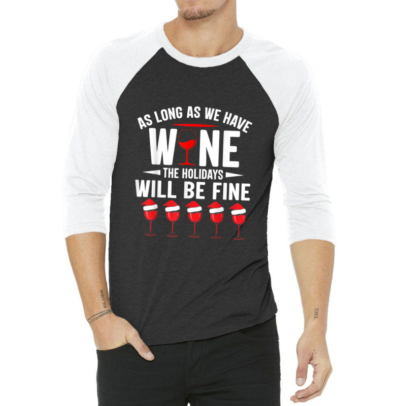 As Long As We Have Wine The Holidays Will Be Fine 3/4 Sleeve Shirt | Artistshot