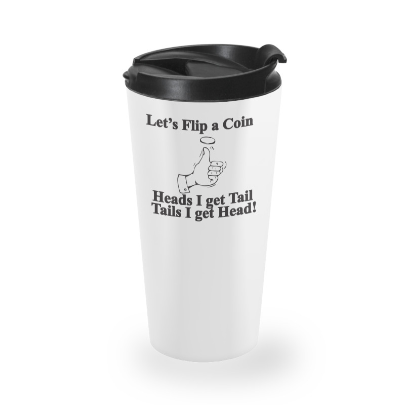 Lets Flip A Coin Funny Travel Mug | Artistshot