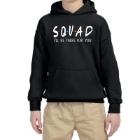 Squad Ill Be There For You   For Dark Youth Hoodie | Artistshot