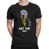 Get The Salt T-shirt | Artistshot