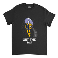 Get The Salt Classic T-shirt | Artistshot