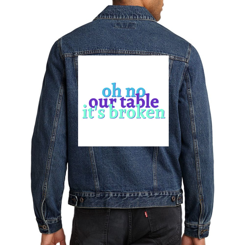 Oh No Our Table Its Broken Poster Summer Men Denim Jacket | Artistshot