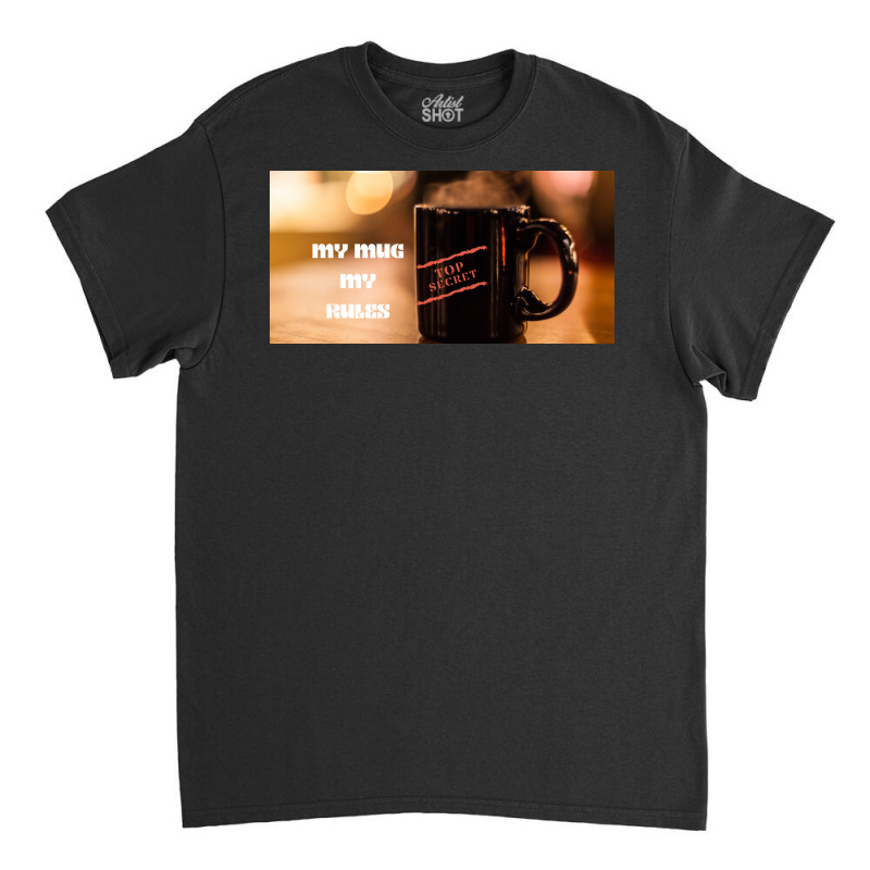 My Mug My Rules Poster Music Classic T-shirt by dityhoukj | Artistshot