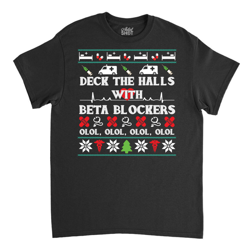 Deck The Halls Beta Blockers Nurse Christmas Ugly Sweater Pullover Hoo Classic T-shirt by mehen | Artistshot