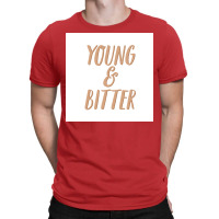 No You Can Be Young And Bitter Poster Nostalgia T-shirt | Artistshot