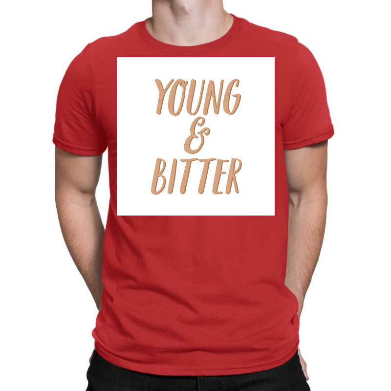 No You Can Be Young And Bitter Poster Nostalgia T-Shirt by izbethmokedud | Artistshot