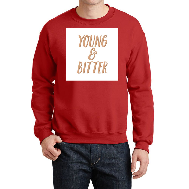 No You Can Be Young And Bitter Poster Nostalgia Crewneck Sweatshirt by izbethmokedud | Artistshot