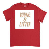 No You Can Be Young And Bitter Poster Nostalgia Classic T-shirt | Artistshot