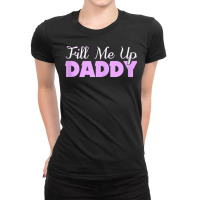 Fill Me Up Daddy Sexy Ddlg Bdsm Kinky Submissive Dominant Tank Top Ladies Fitted T-shirt | Artistshot