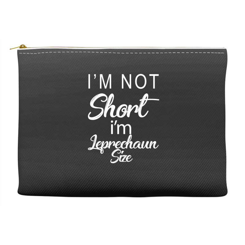 Patricks Day Im Not Short Im Leprechaun Size Accessory Pouches | Artistshot