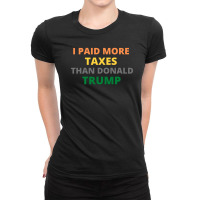 I Paid More Texes Than Donald Trump Ladies Fitted T-shirt | Artistshot