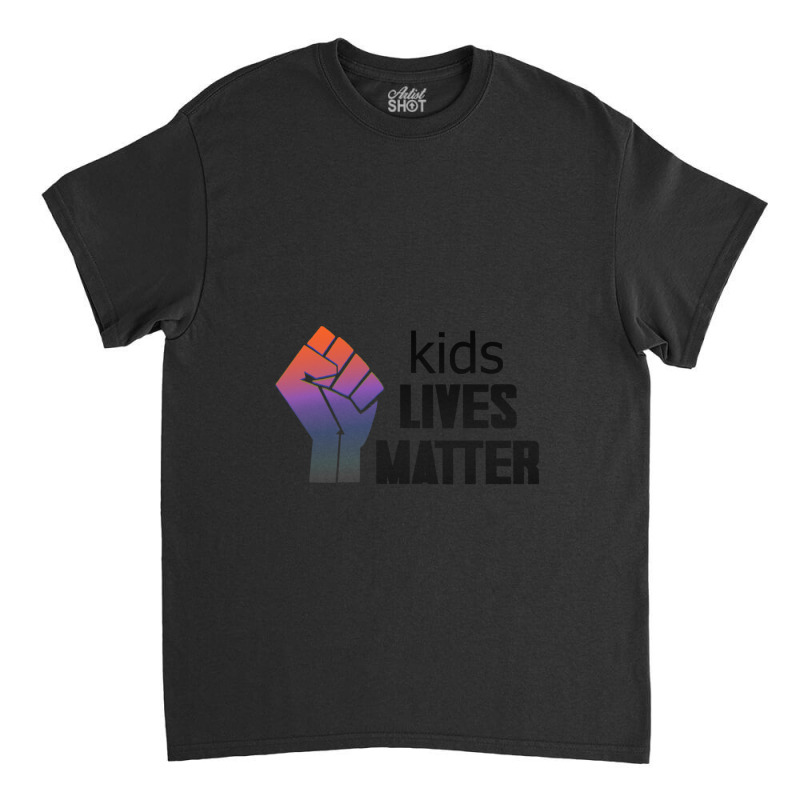 Kids Lives Matter  4 Classic T-shirt by THOMASMANUEL | Artistshot