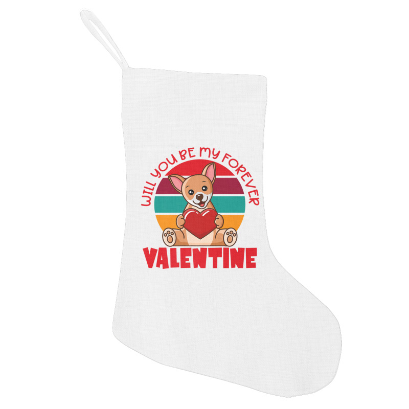 Chihuahua Valentine Will You Be My Forever Cute Valentine Holiday Stocking | Artistshot