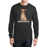 I Only Listen To My Chihuahua Cute Funny Dog Lovers Long Sleeve Shirts | Artistshot