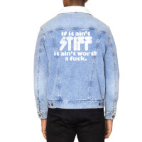 If It Ain't Stiff, It Ain't Worth A Fuck Unisex Sherpa-lined Denim Jacket | Artistshot