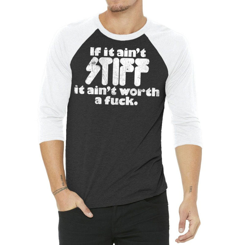 If It Ain't Stiff, It Ain't Worth A Fuck 3/4 Sleeve Shirt | Artistshot