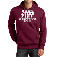 If It Ain't Stiff, It Ain't Worth A Fuck Unisex Hoodie | Artistshot