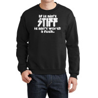 If It Ain't Stiff, It Ain't Worth A Fuck Crewneck Sweatshirt | Artistshot