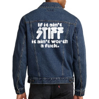 If It Ain't Stiff, It Ain't Worth A Fuck Men Denim Jacket | Artistshot