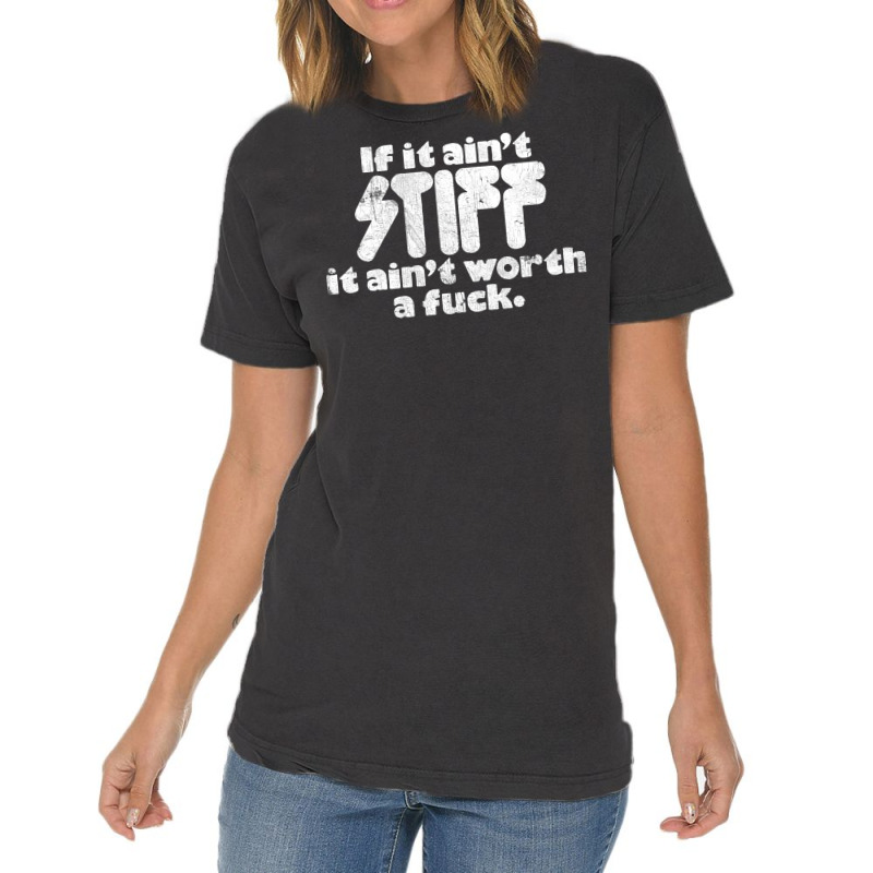 If It Ain't Stiff, It Ain't Worth A Fuck Vintage T-shirt | Artistshot