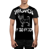 Chihuahuas Are So Fetch Cute Chihuahua Graphic T-shirt | Artistshot