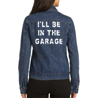 I'll Be In The Garage Funny Dad Work Repair Car Mechanic Pullover Hood Ladies Denim Jacket | Artistshot