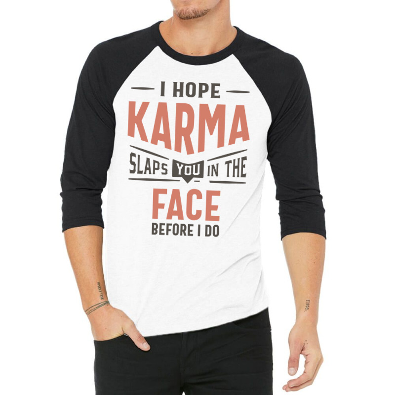 I Hope Karma Slaps You In The Face Funny Gift 3/4 Sleeve Shirt by cidolopez | Artistshot