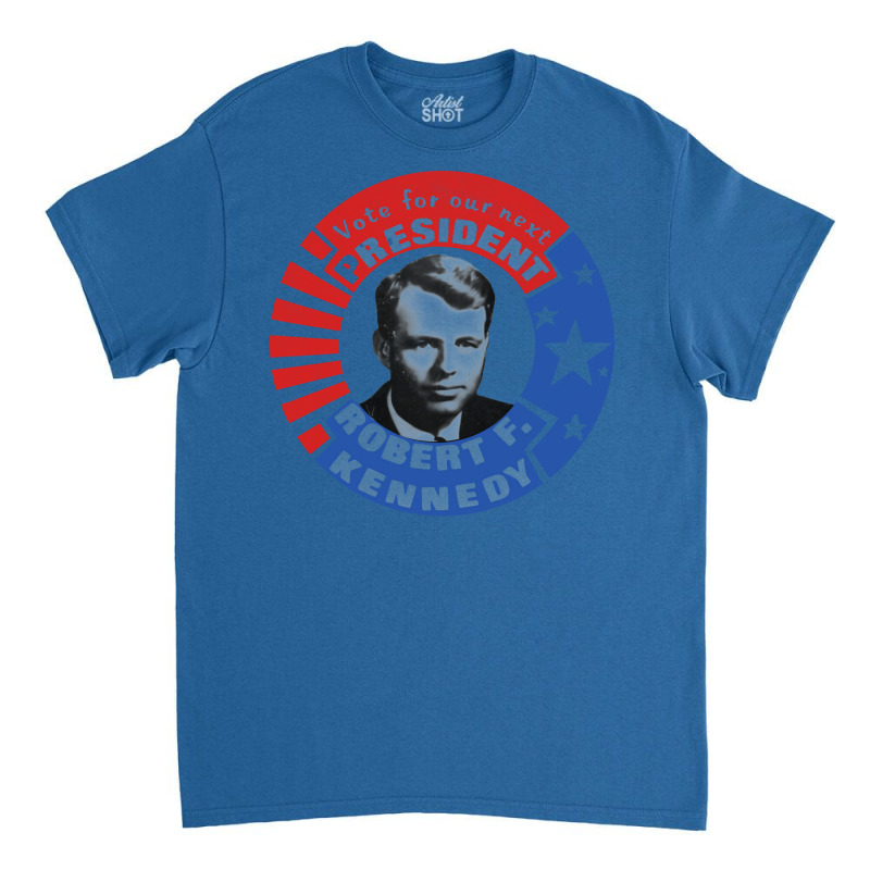 Robert F Kennedy For President Classic T-shirt by mfenguasnieq | Artistshot