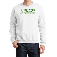 Keep Off The Grass   I Plan To Smoke It Crewneck Sweatshirt | Artistshot