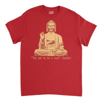 Try Not To Be A Cunt   Buddha Classic T-shirt | Artistshot