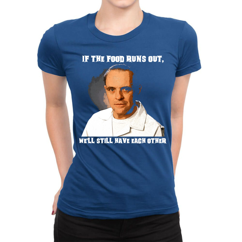 Hannibal Lecter, If The Food Runs Out Ladies Fitted T-Shirt by aletzmzwag | Artistshot