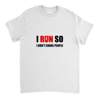 I Run So I Don't Choke People2 Classic T-shirt | Artistshot