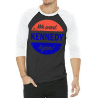 We Want Kennedy Again 3/4 Sleeve Shirt | Artistshot