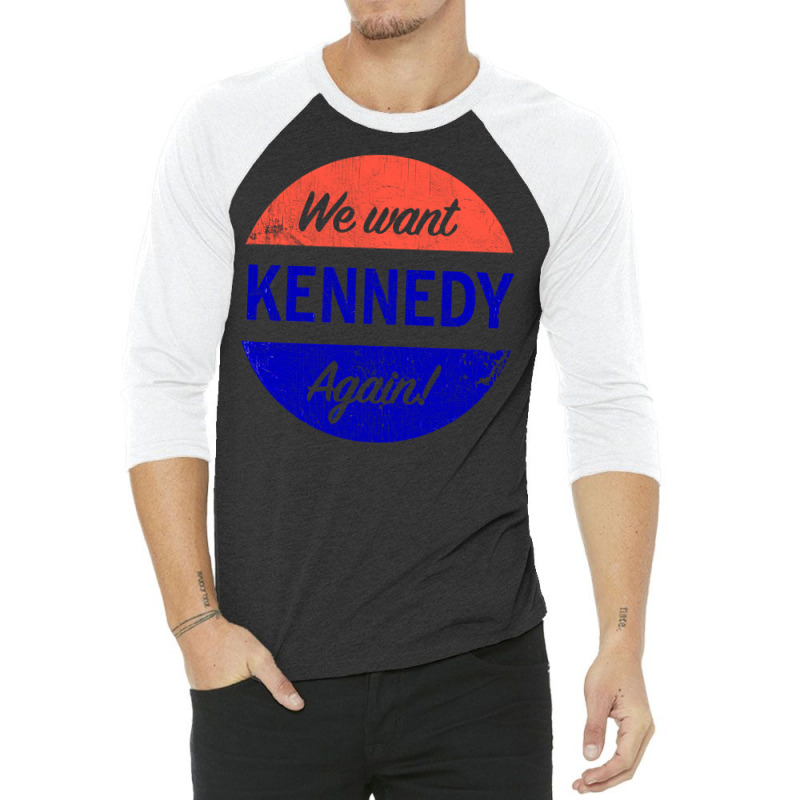 We Want Kennedy Again 3/4 Sleeve Shirt | Artistshot