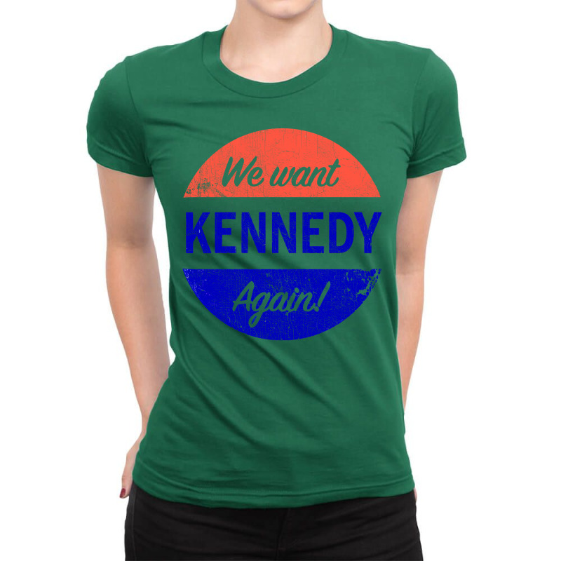 We Want Kennedy Again Ladies Fitted T-Shirt by strikenettec | Artistshot