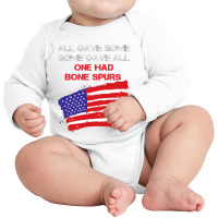 All Gave Some Some Gave All One Had Bone Spurs Long Sleeve Baby Bodysuit | Artistshot