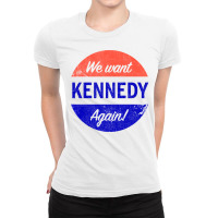 We Want Kennedy Again Ladies Fitted T-shirt | Artistshot