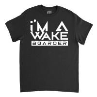 Wakeboarder Wakeboard Wakeboarding Wake Water Sport T Shirt Classic T-shirt | Artistshot