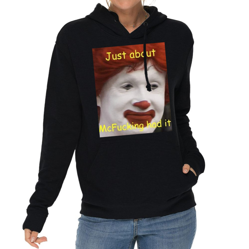 Just About Mcfucking Had It Meme Lightweight Hoodie | Artistshot