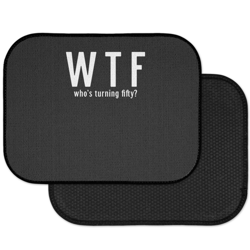 Wtf Who Turning Fifty 50 Years Old Funny 50th Birthday Rear Car Mat | Artistshot